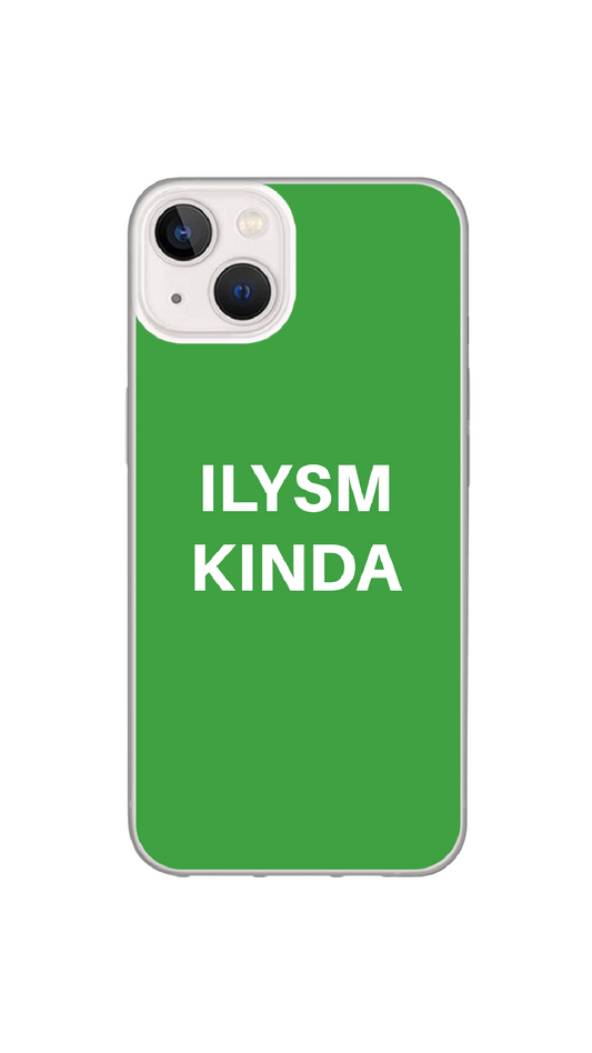 ILYSM KINDA phone case